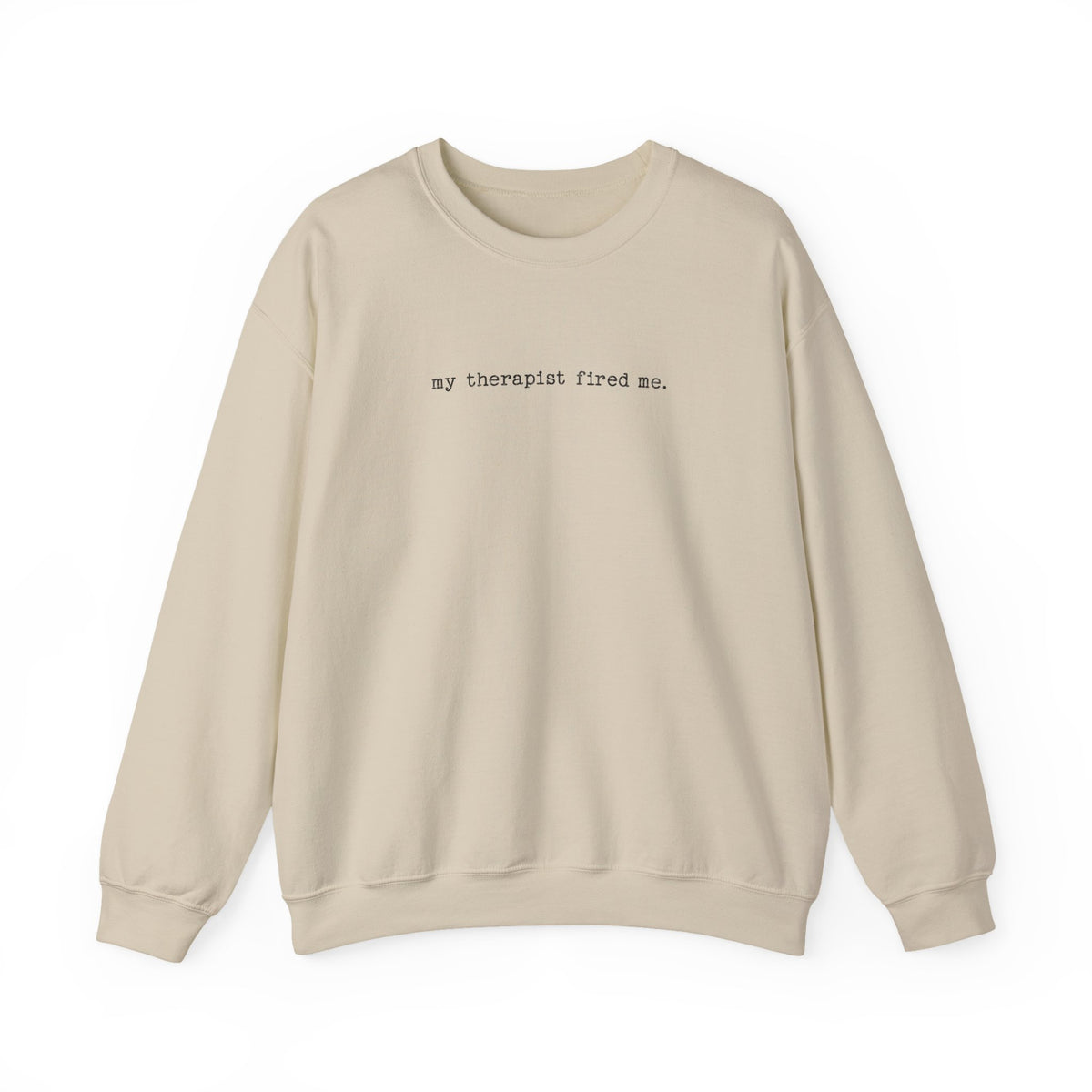 Sand Gildan 18000 sweatshirt with My Therapist Fired Me graphic on front.