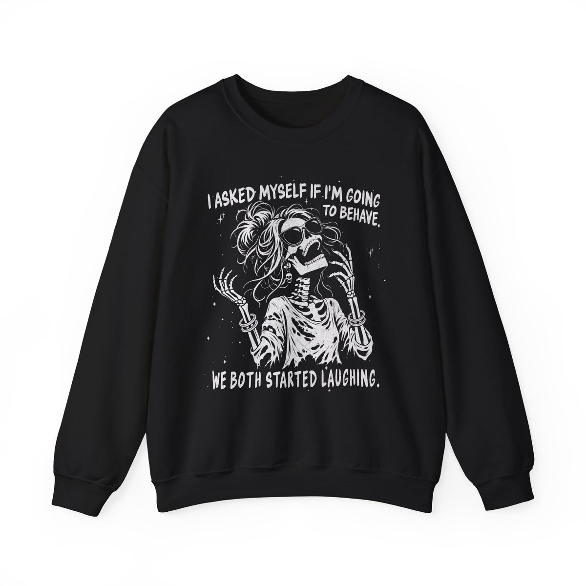 I Asked Myself If I'm Going to Behave - Sweatshirt