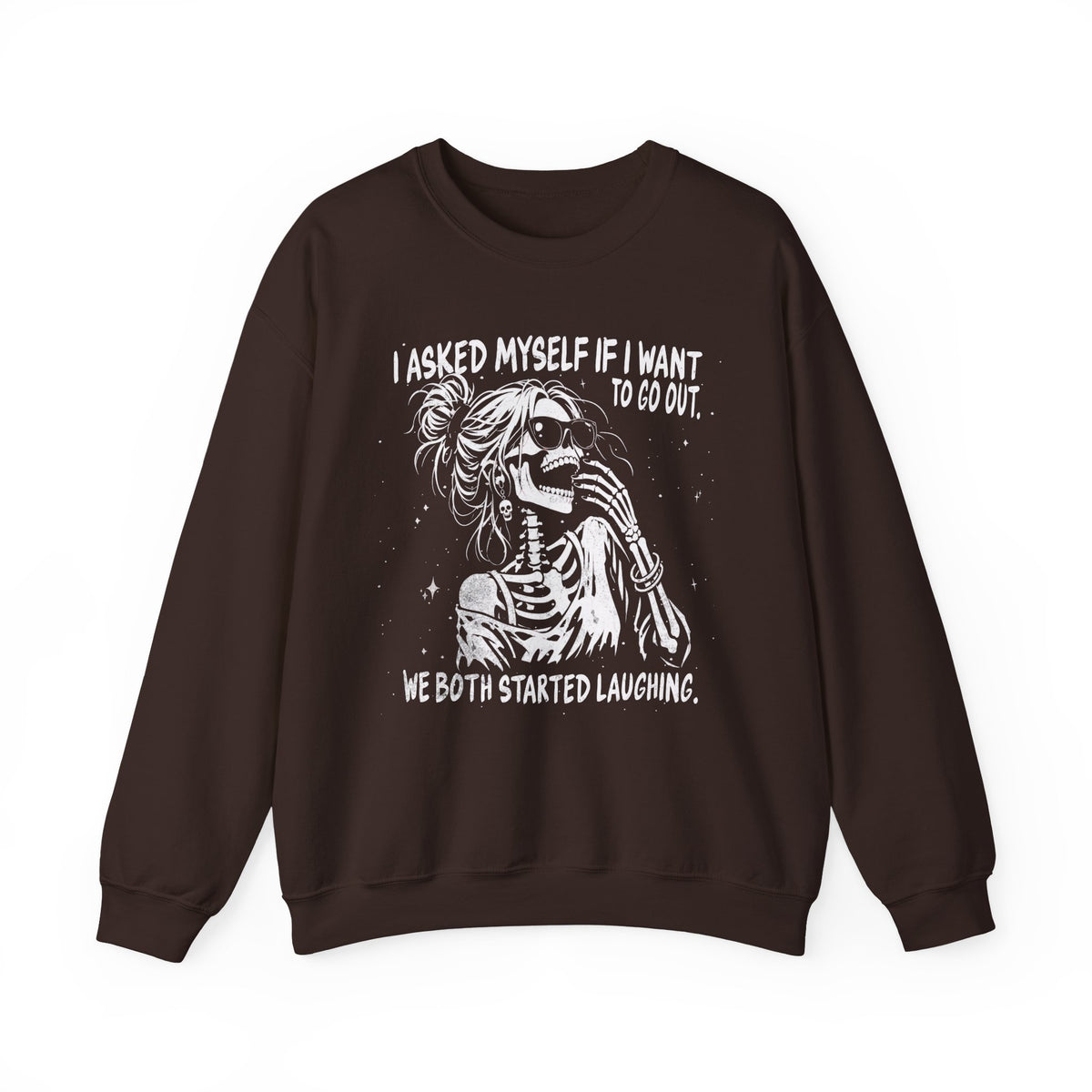 I Asked Myself If I Want to Go Out - Sweatshirt