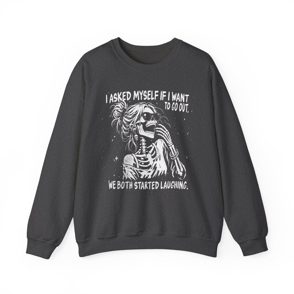 I Asked Myself If I Want to Go Out - Sweatshirt