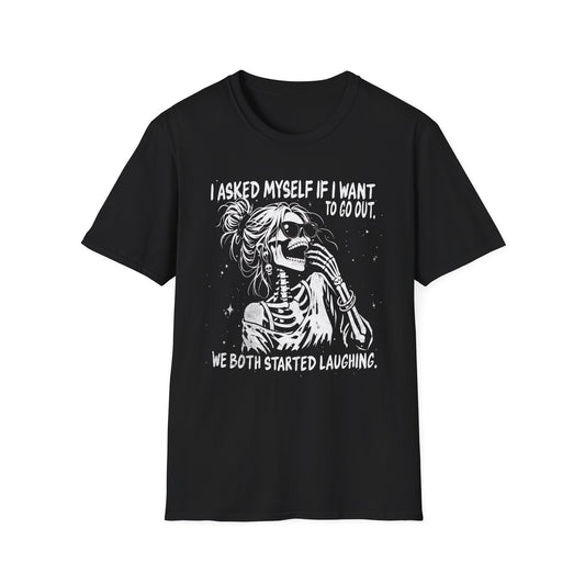 I Asked Myself If I Want to Go Out - T-Shirt