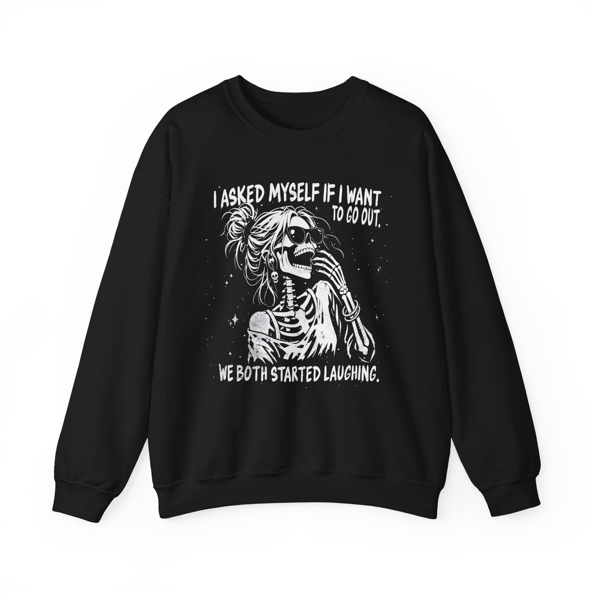 I Asked Myself If I Want to Go Out - Sweatshirt
