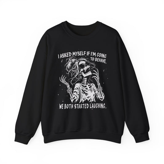 I Asked Myself If I'm Going to Behave - Sweatshirt