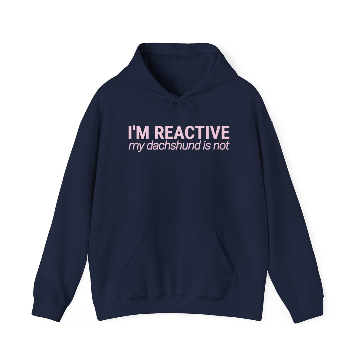 I'm Reactive My Dachshund Is Not - Hoodie