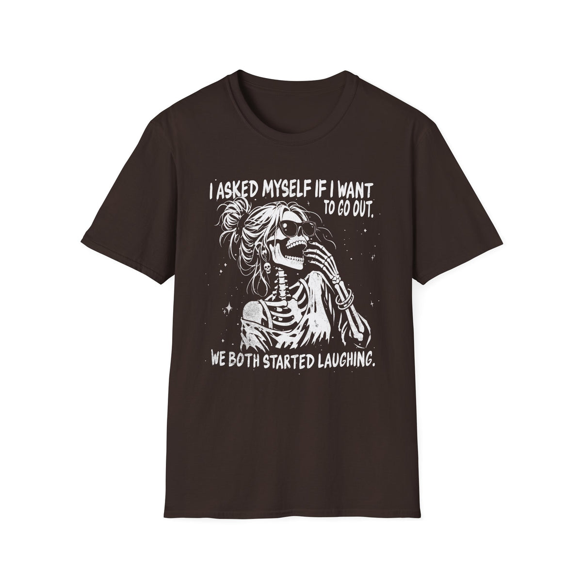 I Asked Myself If I Want to Go Out - T-Shirt