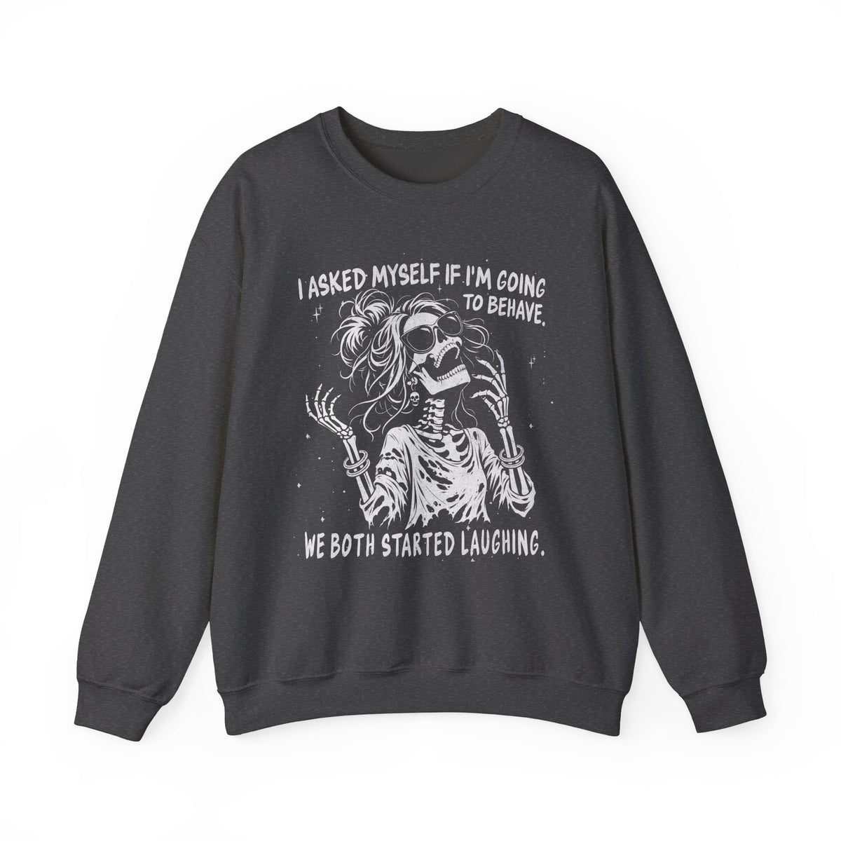 I Asked Myself If I'm Going to Behave - Sweatshirt