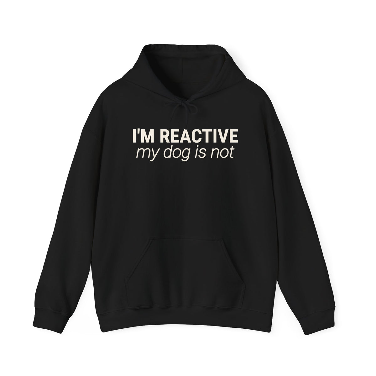 I’m Reactive, My Dog Is Not - Hoodie