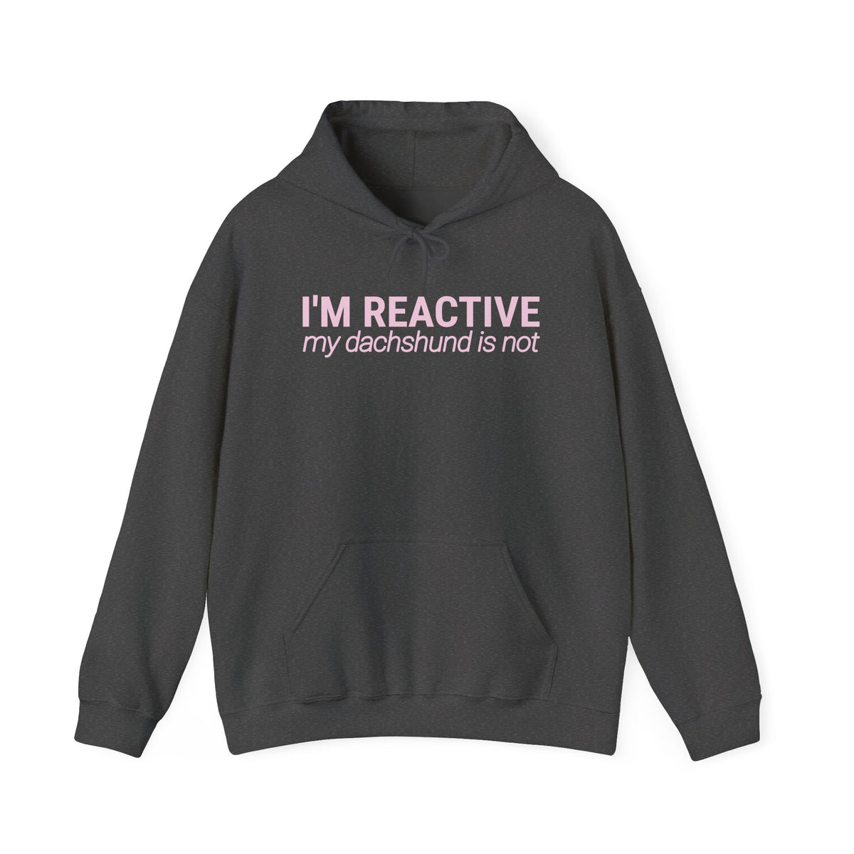 I'm Reactive My Dachshund Is Not - Hoodie