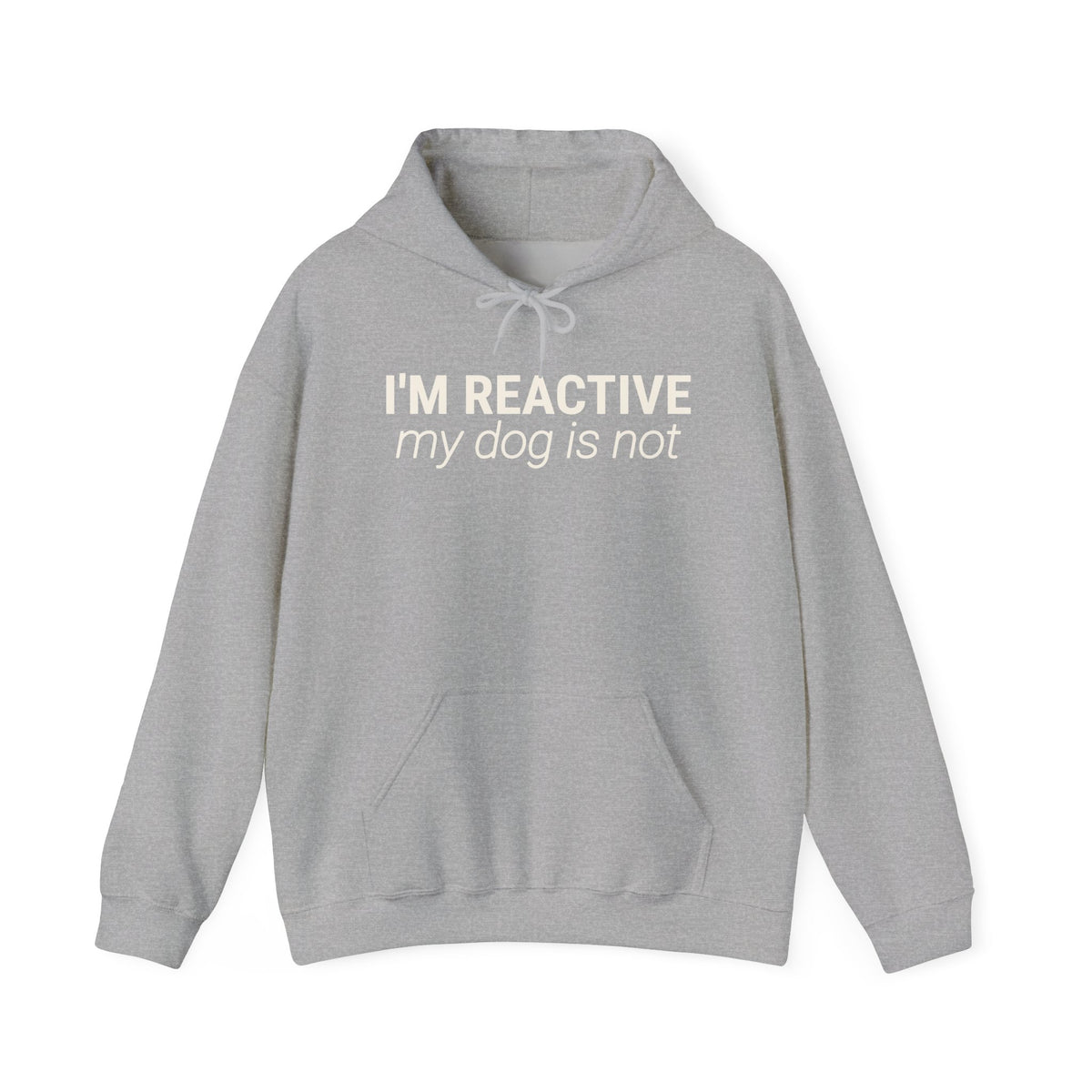 I’m Reactive, My Dog Is Not - Hoodie
