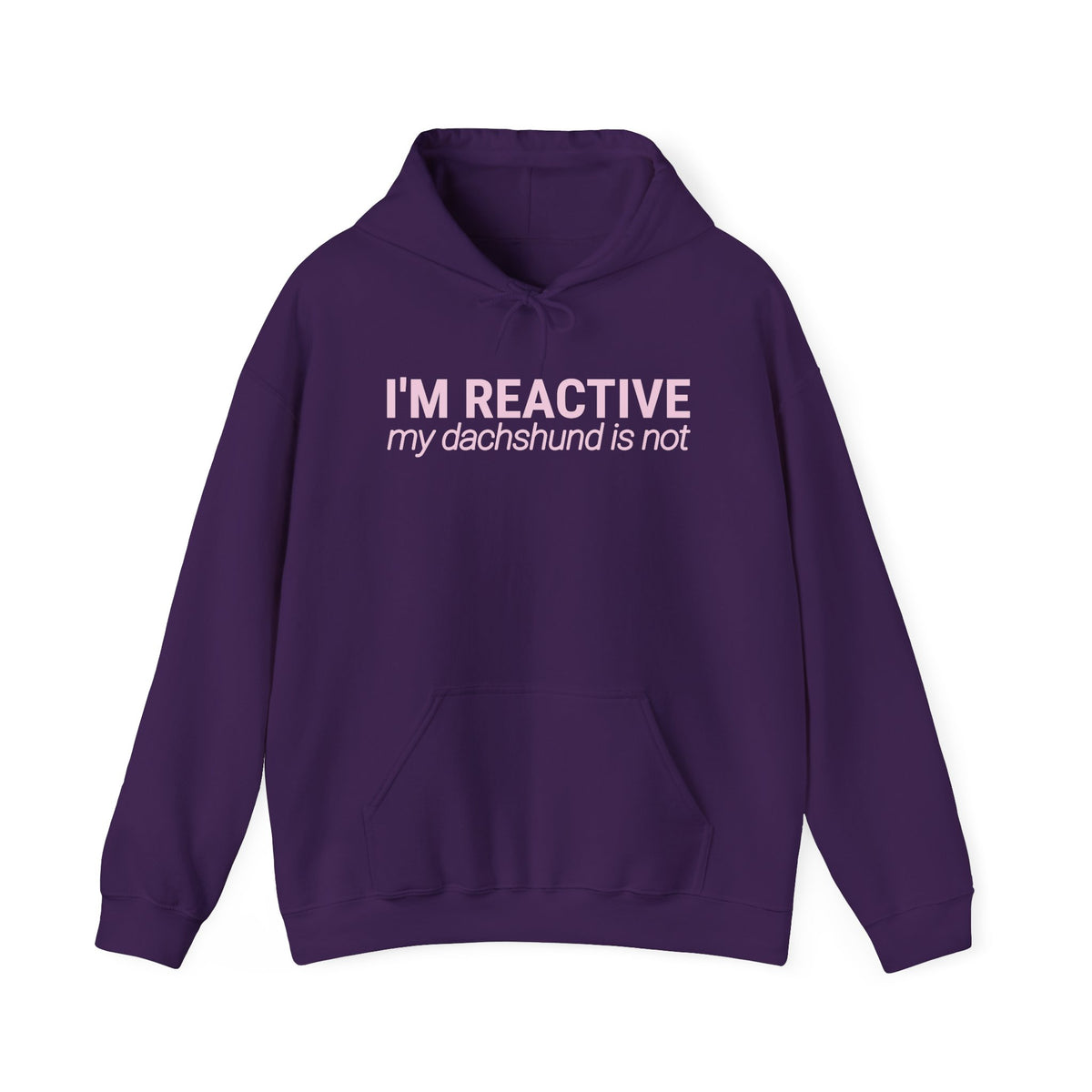 I'm Reactive My Dachshund Is Not - Hoodie