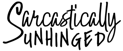 Sarcastically Unhinged